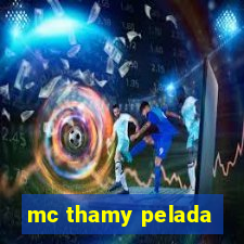 mc thamy pelada